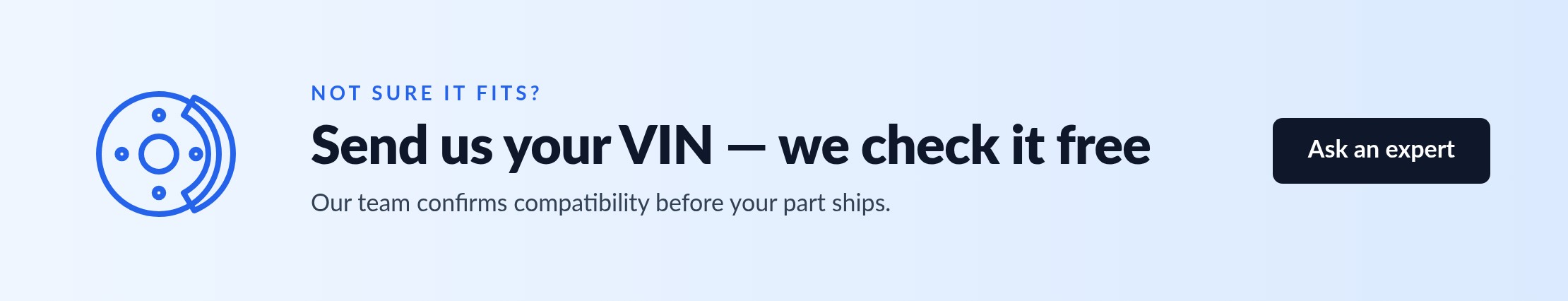 Send us your VIN and we check that the part fits, free of charge